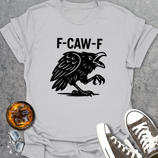 F-CAW-F Funny T-Shirt