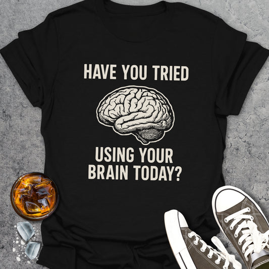 Use Your Brain Funny T-Shirt