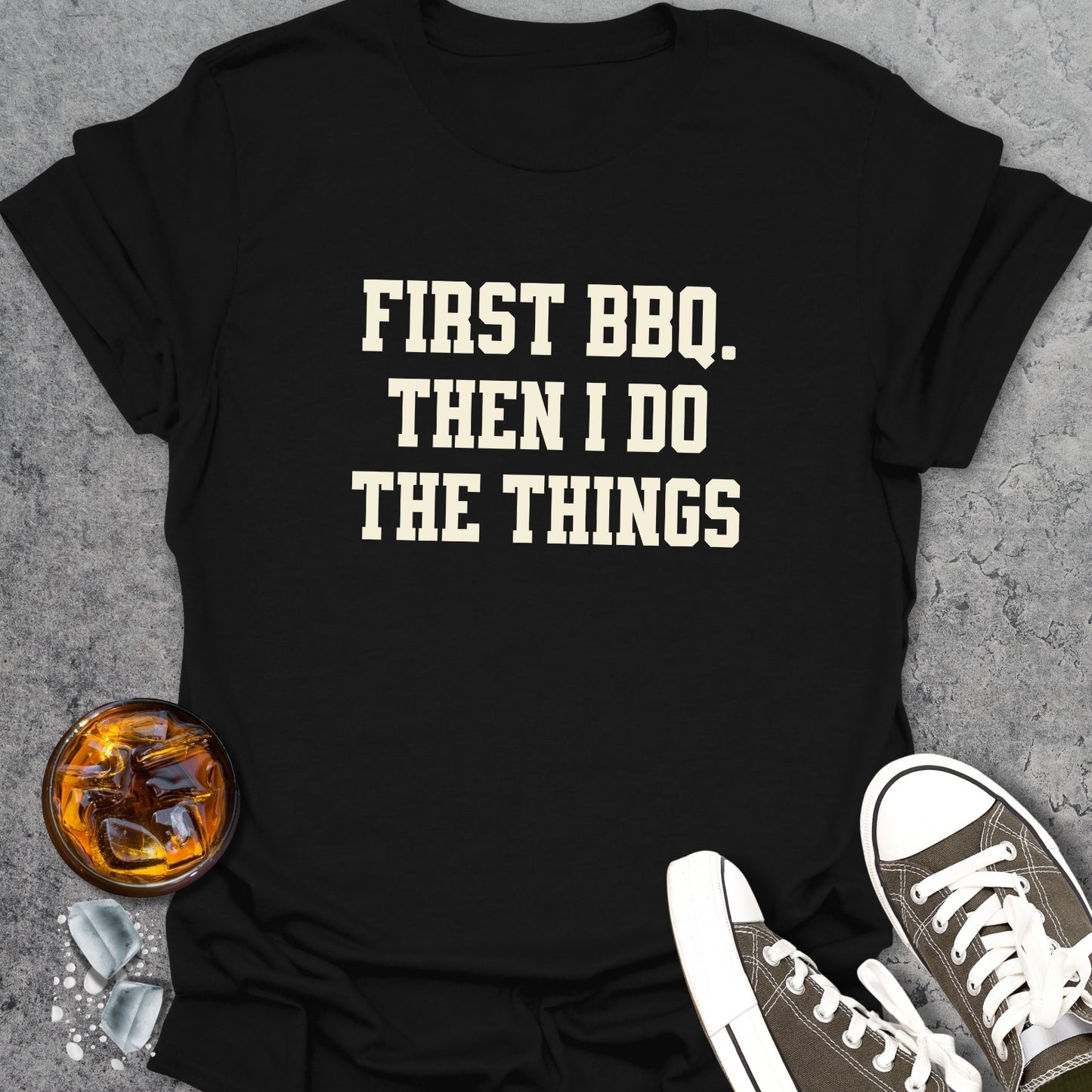 First BBQ Then I Do The Things T-Shirt