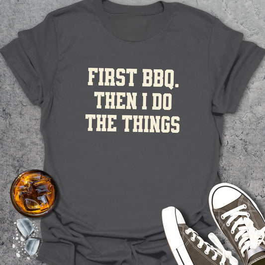 First BBQ Then I Do The Things T-Shirt