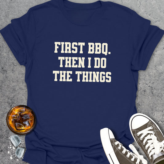 First BBQ Then I Do The Things T-Shirt