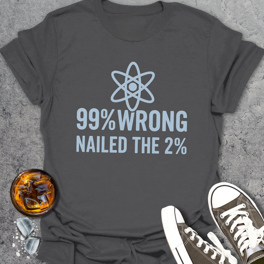 99% Wrong Nailed The 2% T-Shirt
