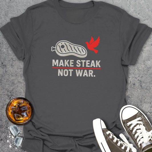 Make Steak Not War T-Shirt