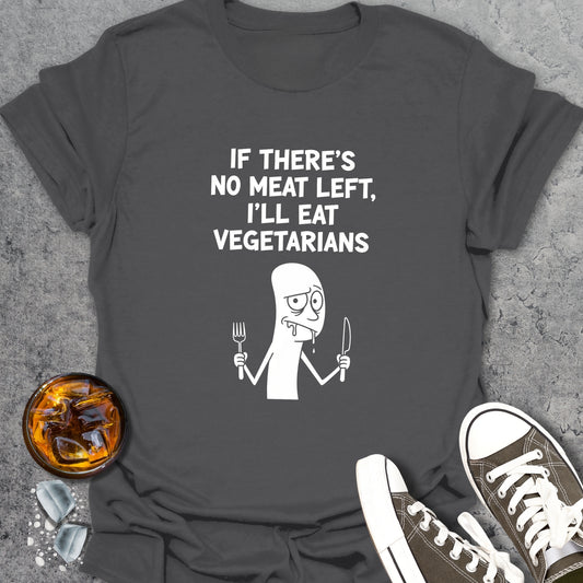 If There’s No Meat Left T-Shirt