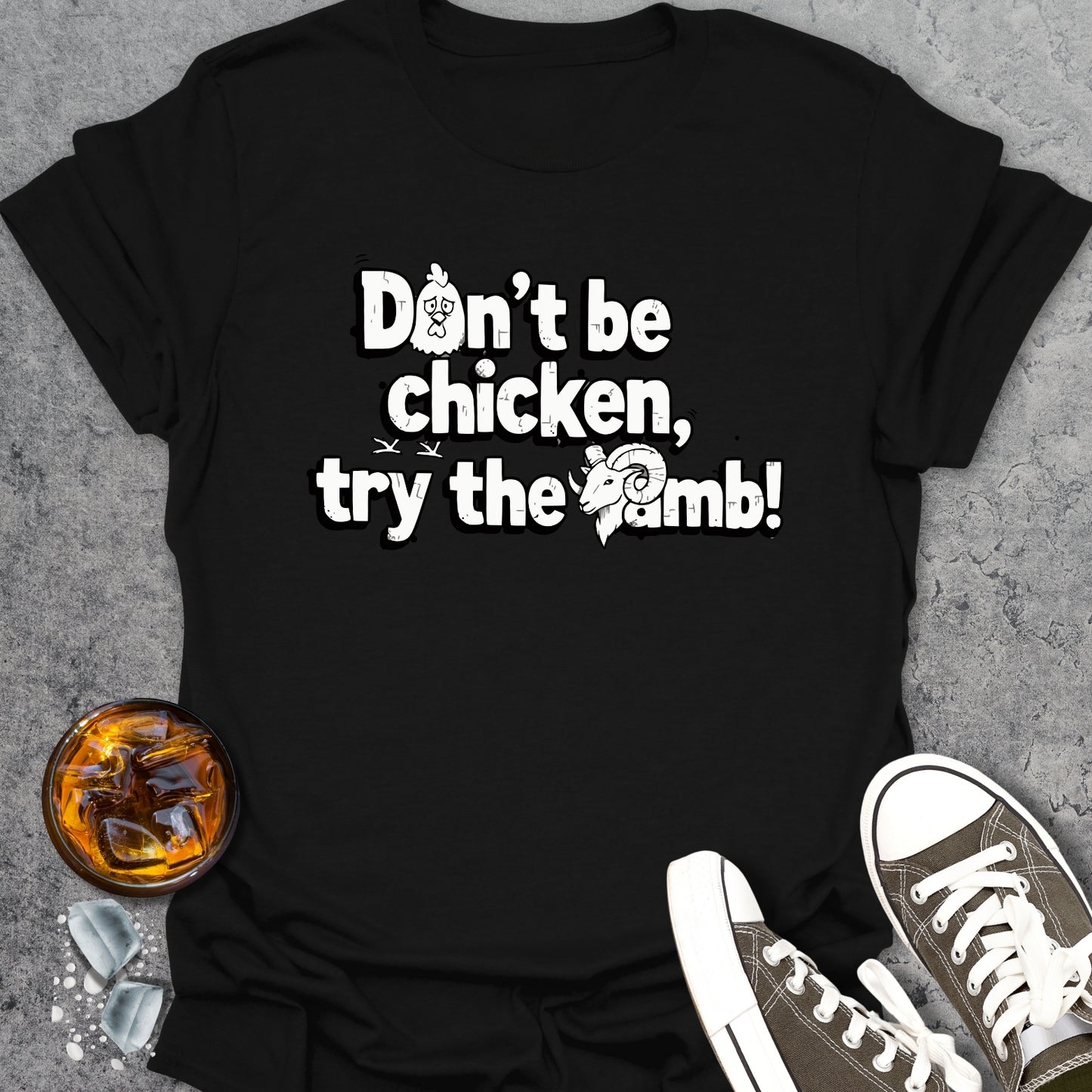 Don't Be Chicken Try The Lamb T-Shirt