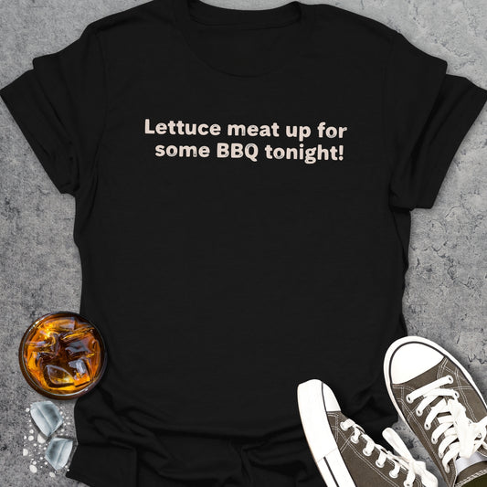 Lettuce meat up for some BBQ tonight! T-Shirt