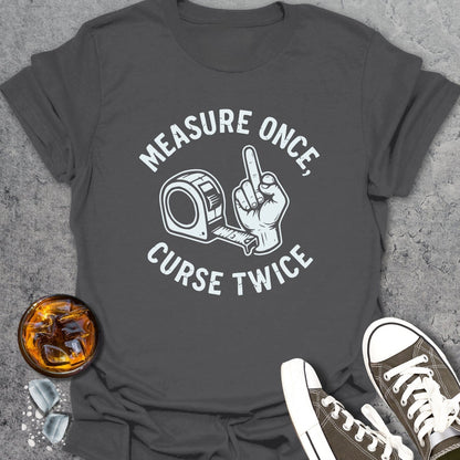 Measure Once Curse Twice - T-Shirt