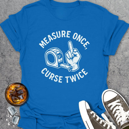 Measure Once Curse Twice - T-Shirt