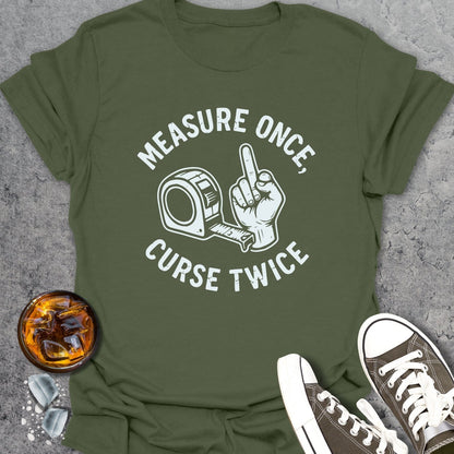 Measure Once Curse Twice - T-Shirt