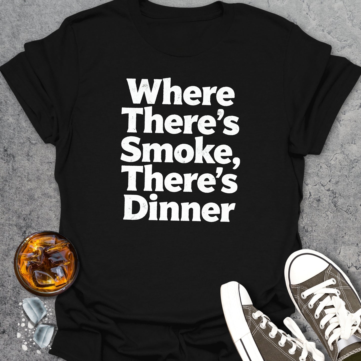 Where There’s Smoke, There’s Dinner T-Shirt
