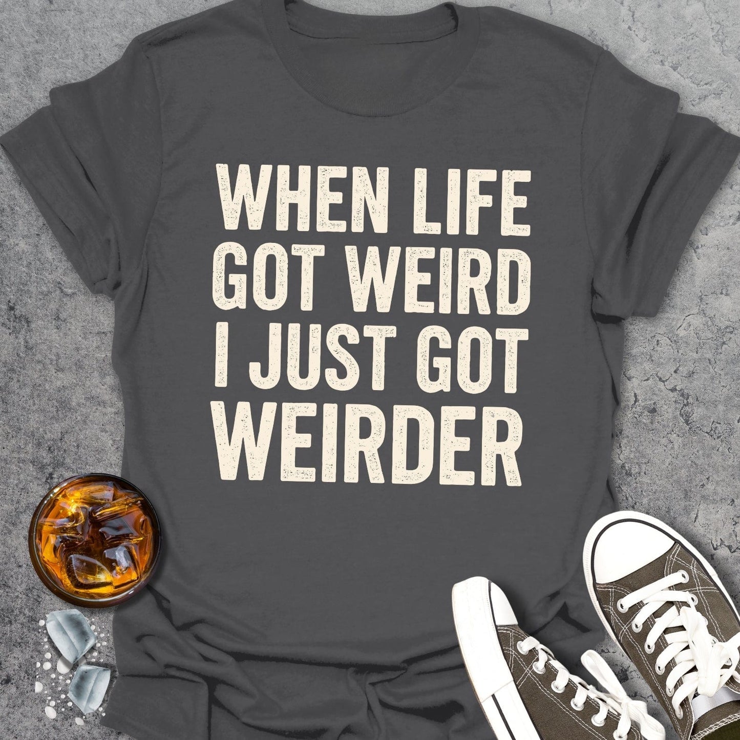 When Life Got Weird T-Shirt
