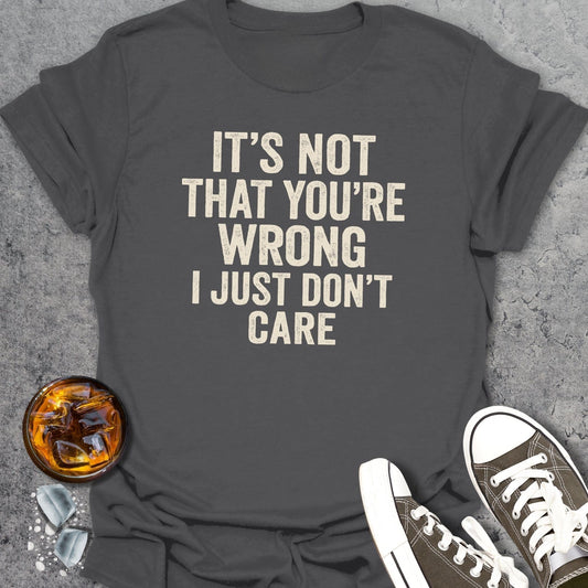 You're Not Wrong Funny T-Shirt