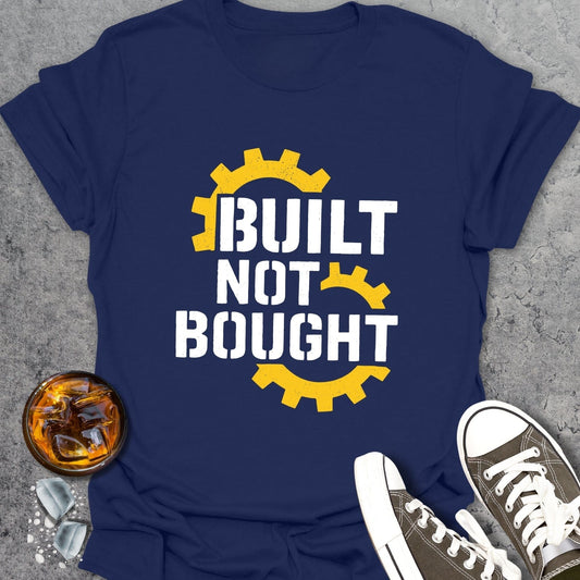 Build Not Bought T-Shirt