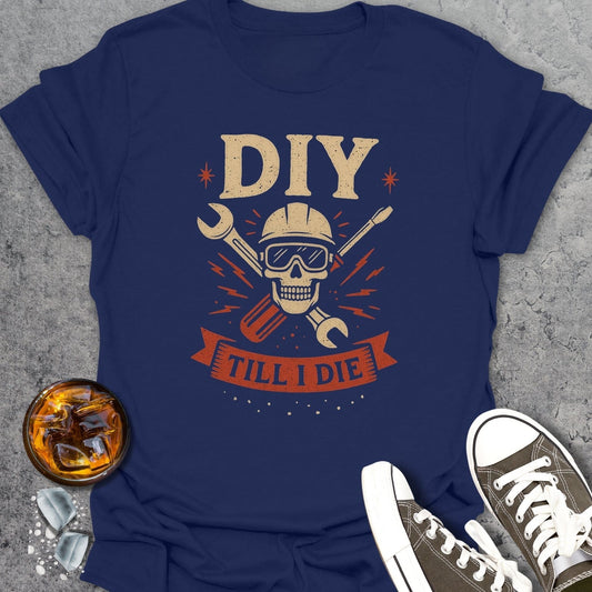 DIY Till I Die T-Shirt