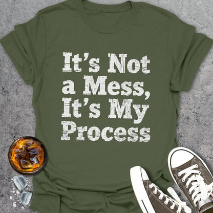 It's Not A Mess It's My Process T-shirt