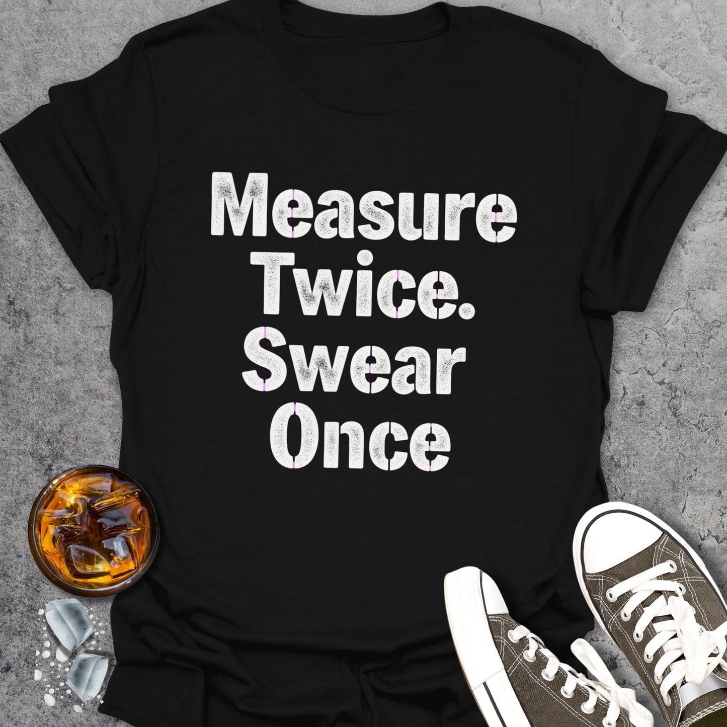 Measure Twice Swear Once T-shirt
