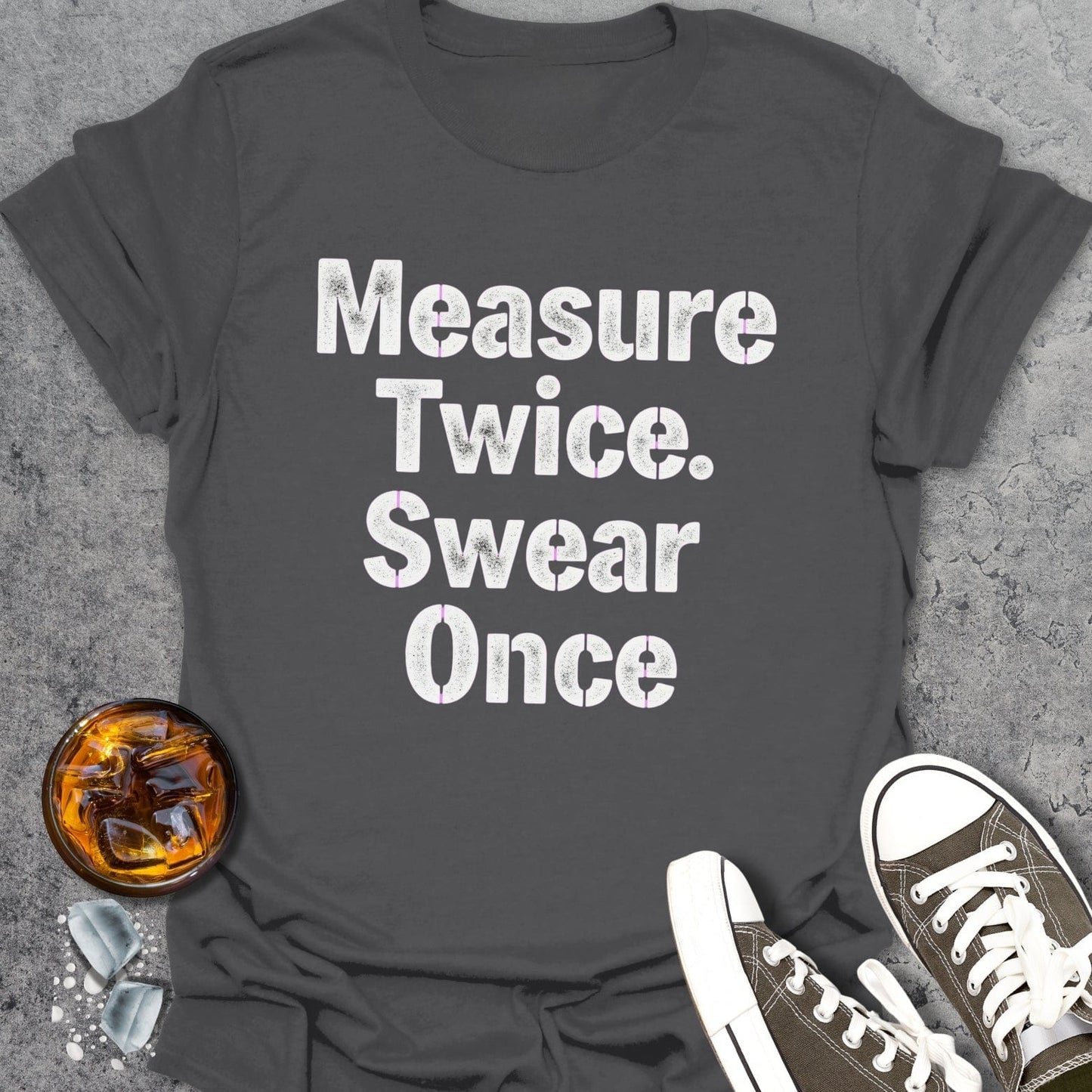 Measure Twice Swear Once T-shirt