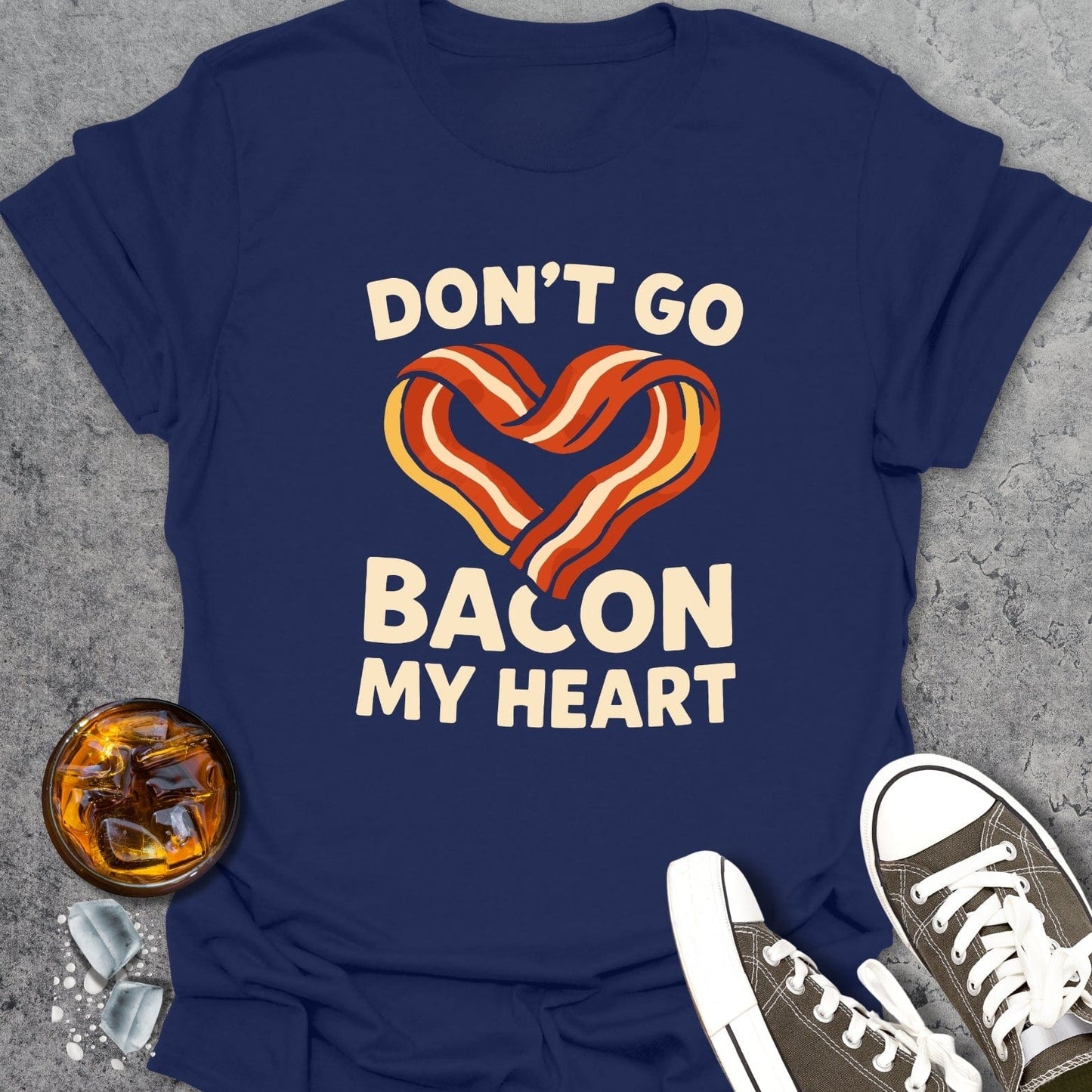 Don't Go Bacon... T-shirt