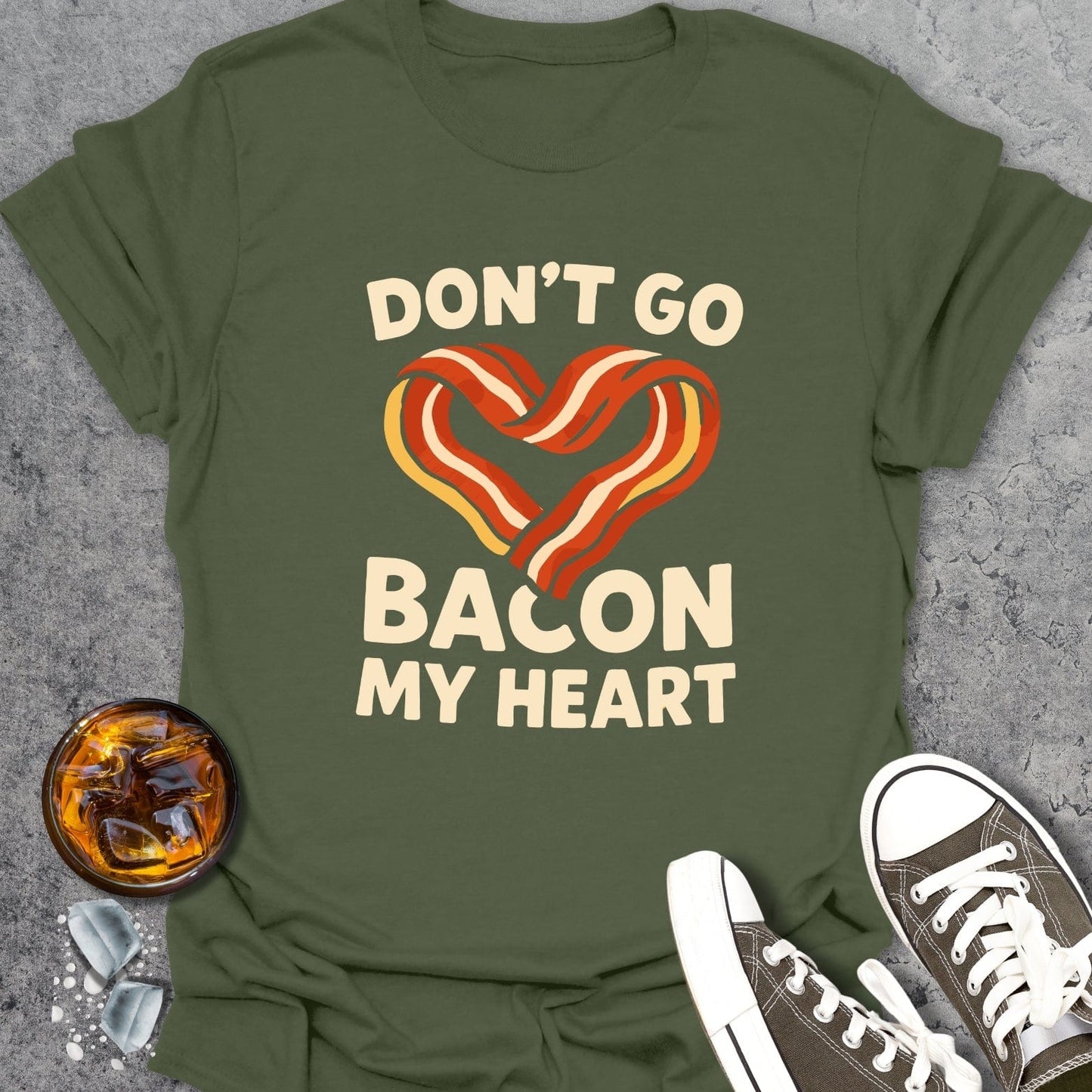 Don't Go Bacon... T-shirt