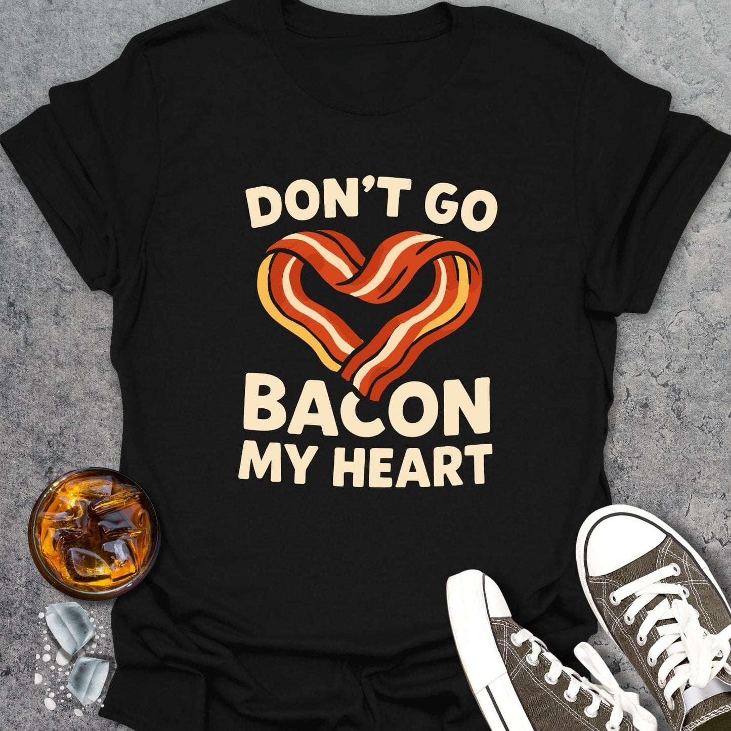 Don't Go Bacon... T-shirt