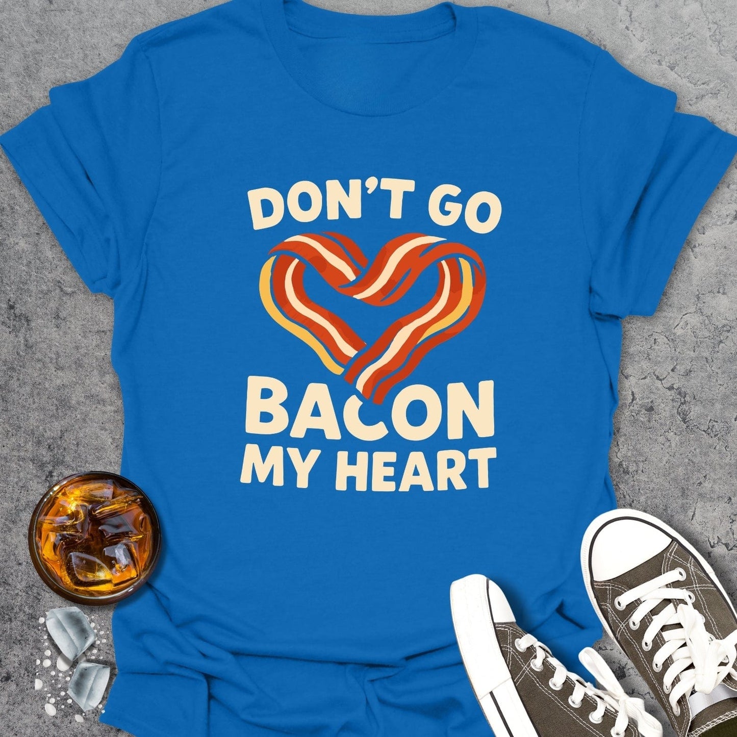 Don't Go Bacon... T-shirt