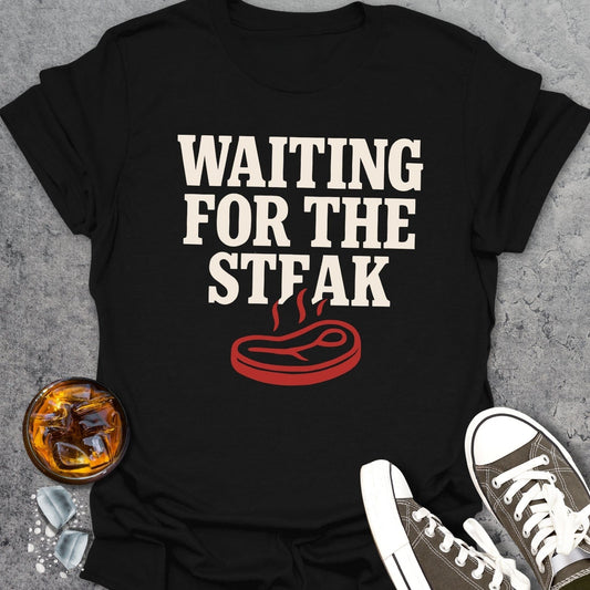 Waiting For Steak T-shirt