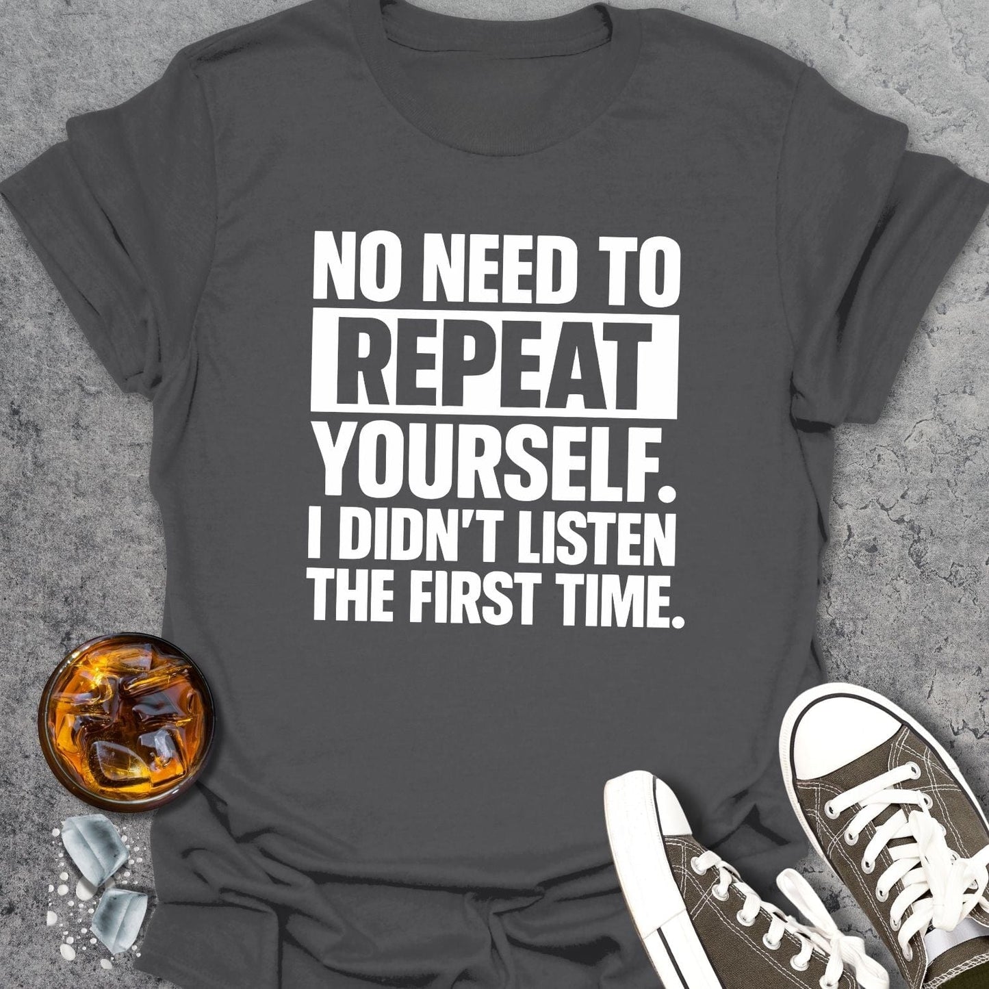 No Need To Repeat Funny T-shirt
