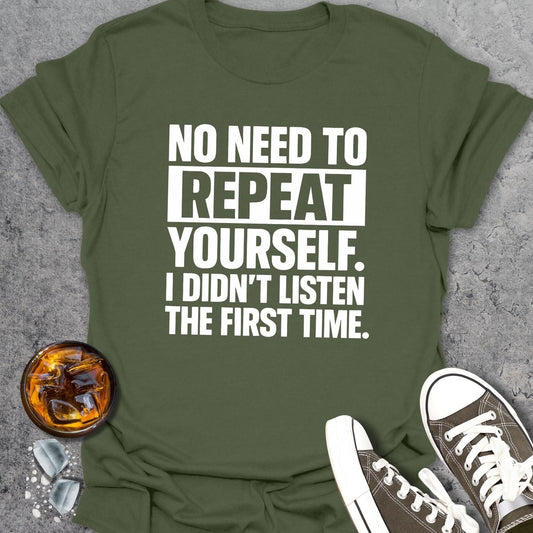 No Need To Repeat Funny T-shirt