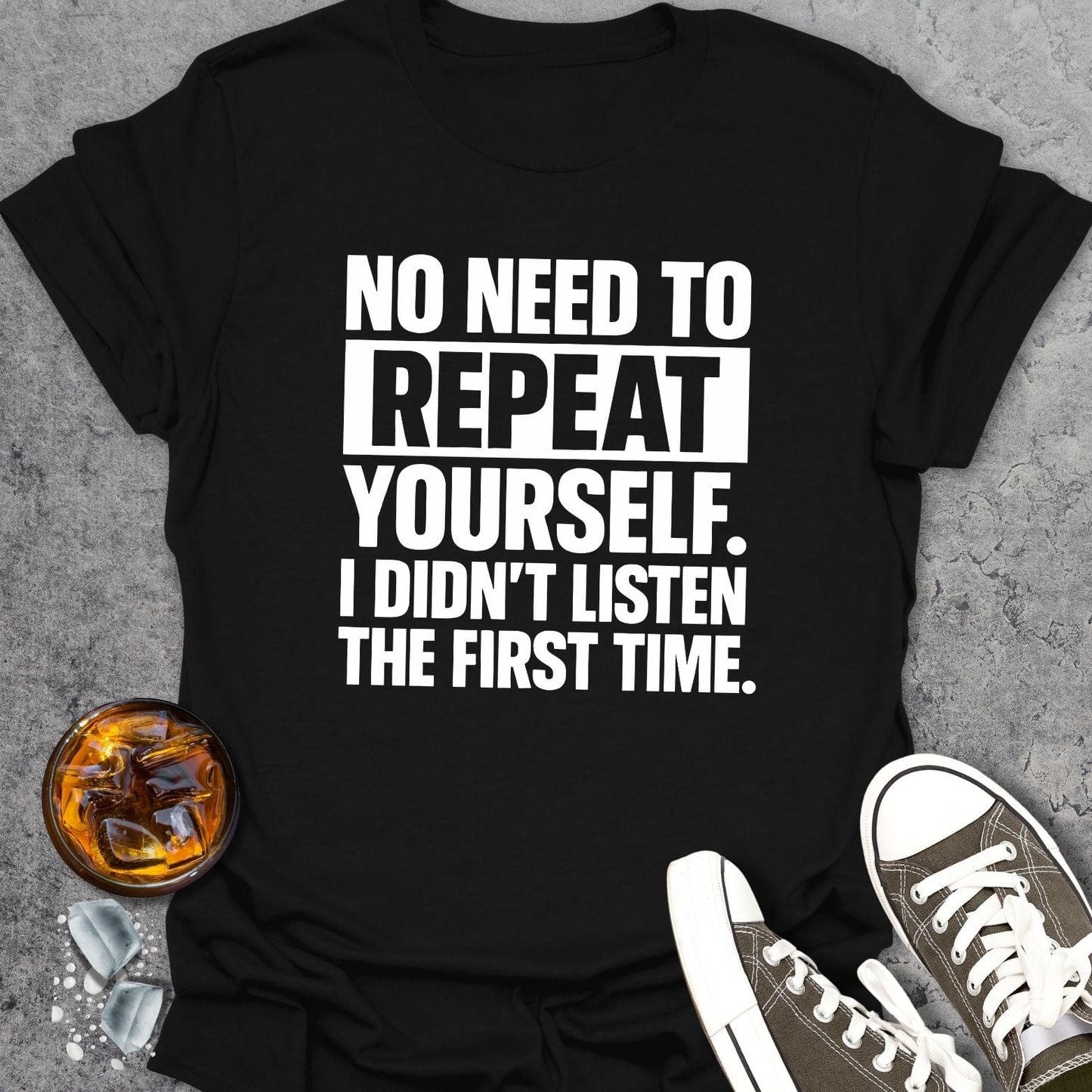 No Need To Repeat Funny T-shirt