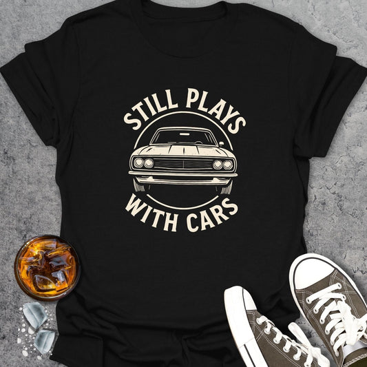 Still Plays With Cars T-shirt
