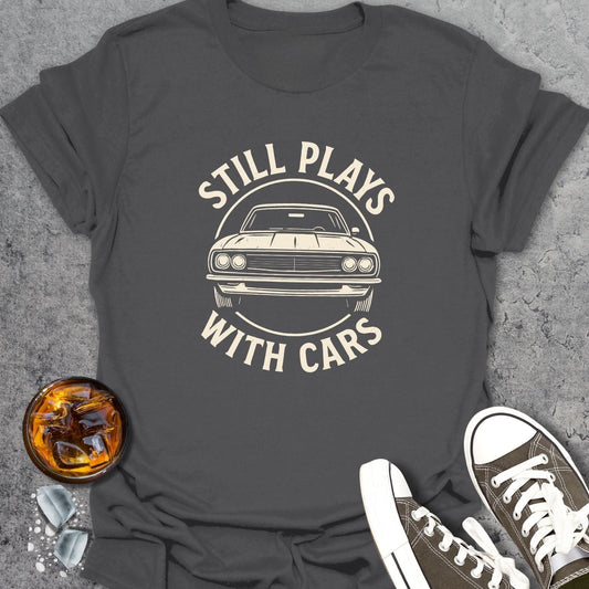 Still Plays With Cars T-shirt
