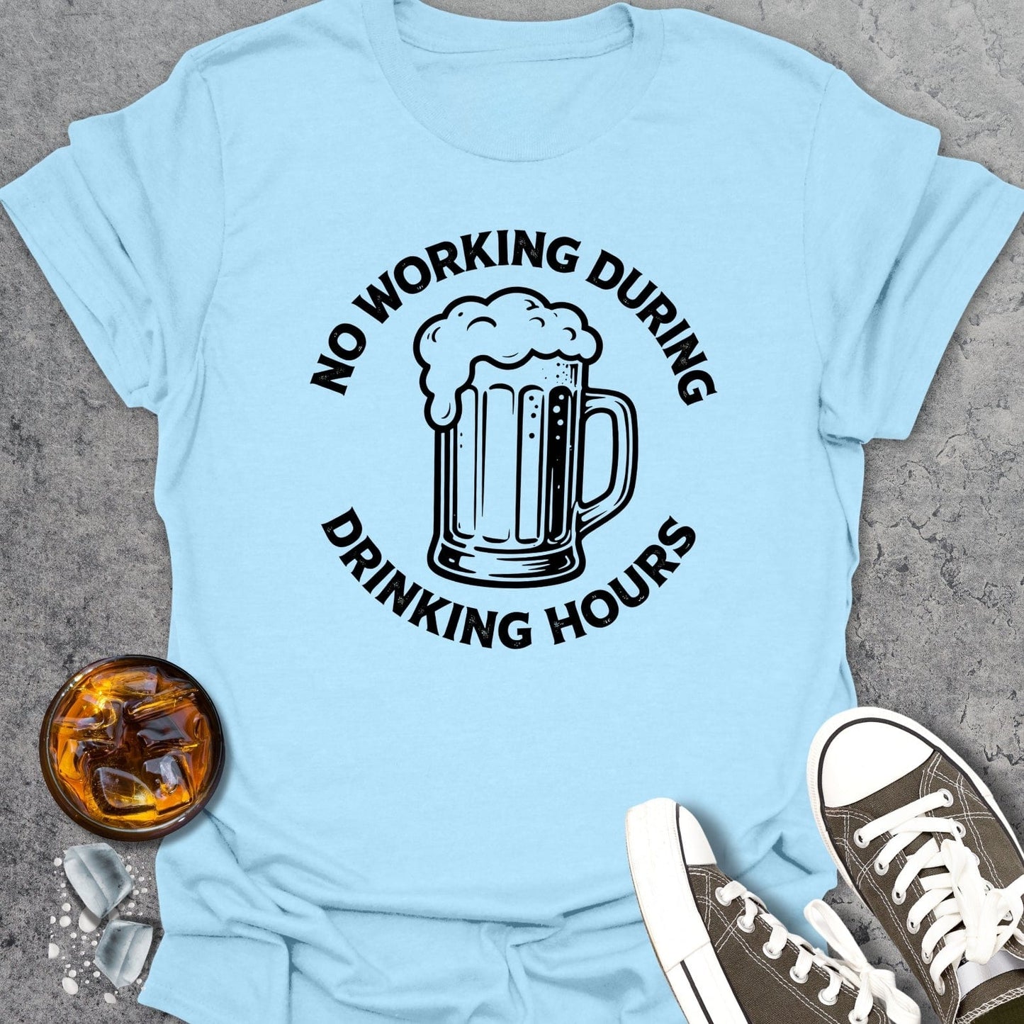 No Working During Drinking Hours T-shirt