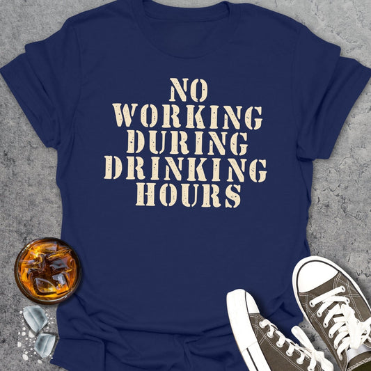 No Working During Drinking Hours T-shirt