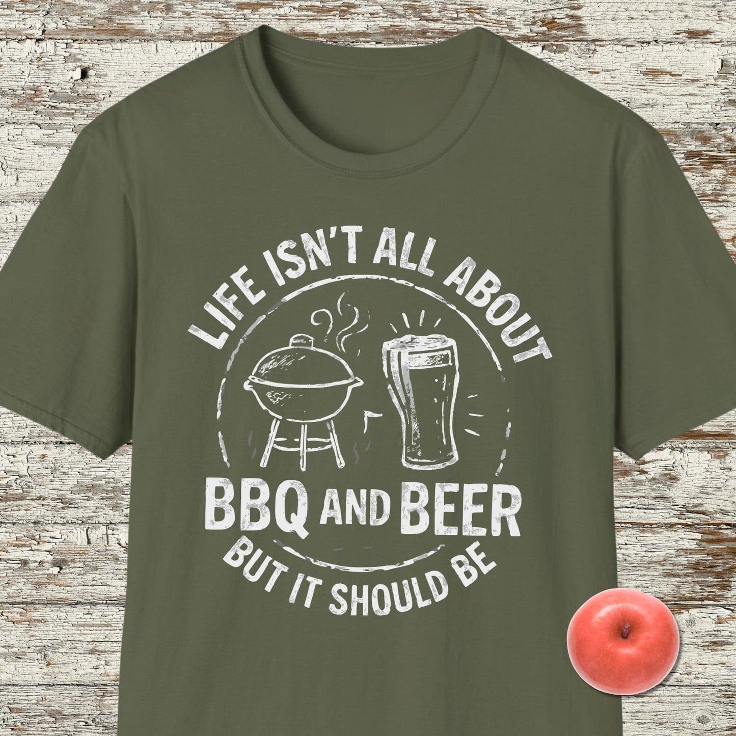 Life Isn't All About BBQ And Beer T-shirt