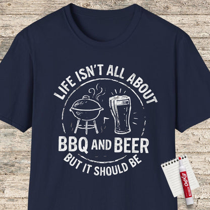 Life Isn't All About BBQ And Beer T-shirt