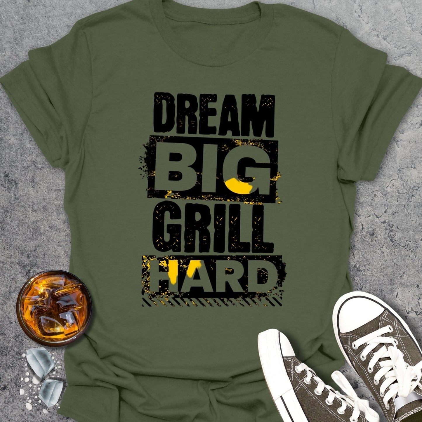 Dream Big Grill Hard T-shirt