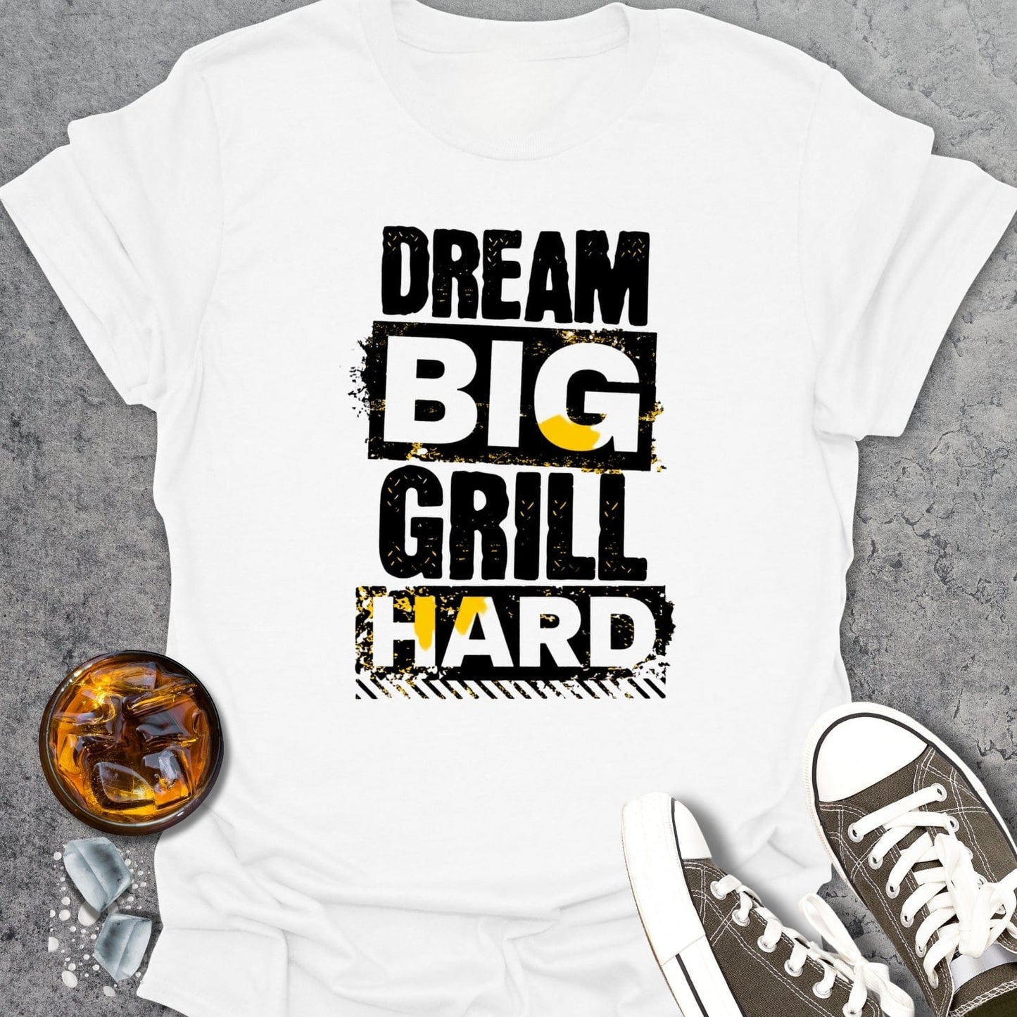 Dream Big Grill Hard T-shirt