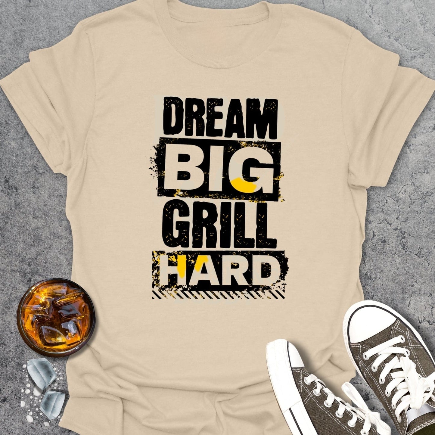 Dream Big Grill Hard T-shirt