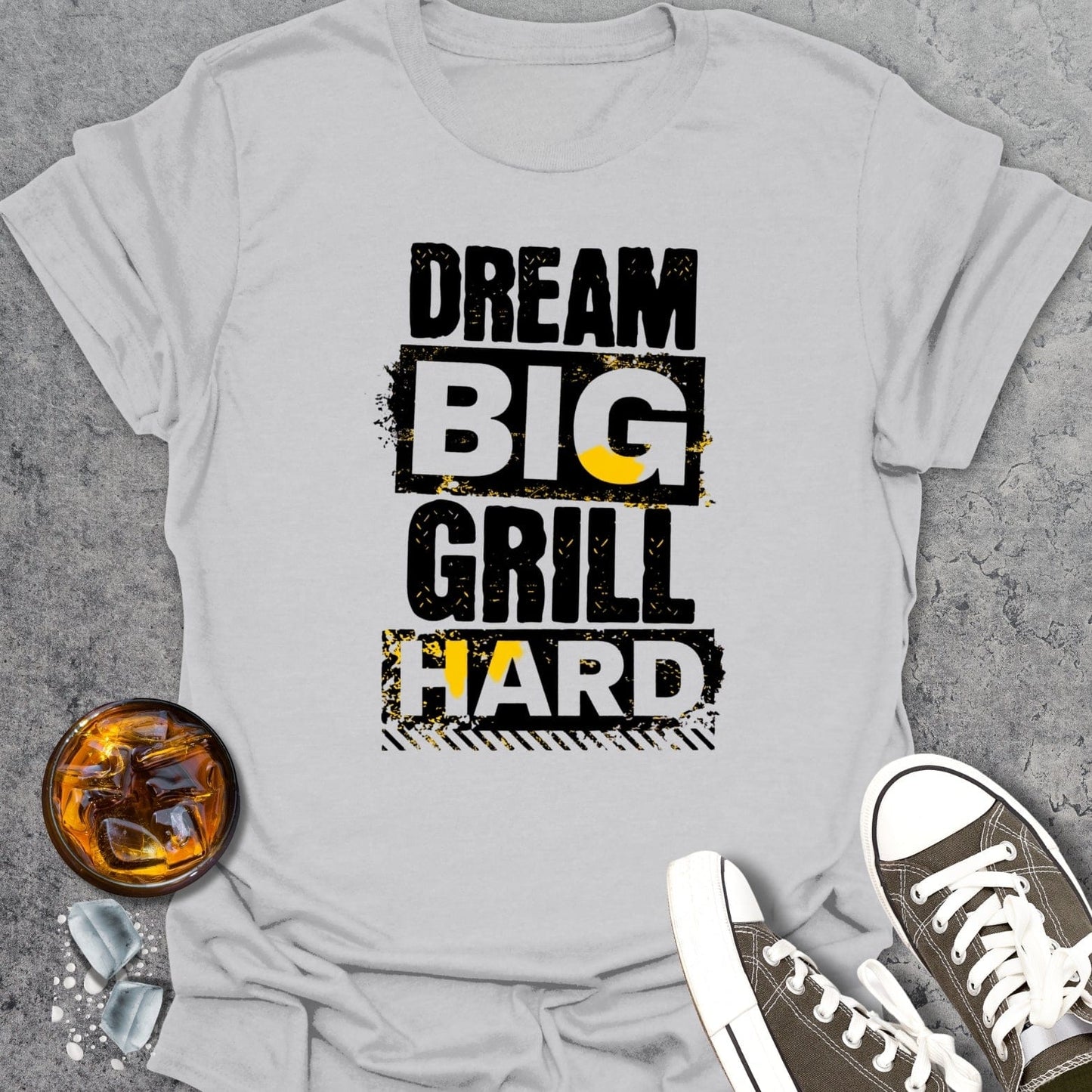 Dream Big Grill Hard T-shirt