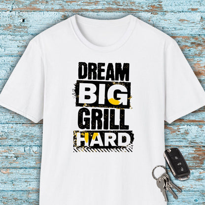 Dream Big Grill Hard T-shirt