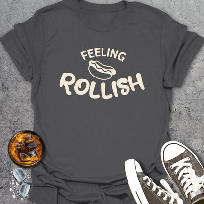 Feeling Rollish - T-Shirt