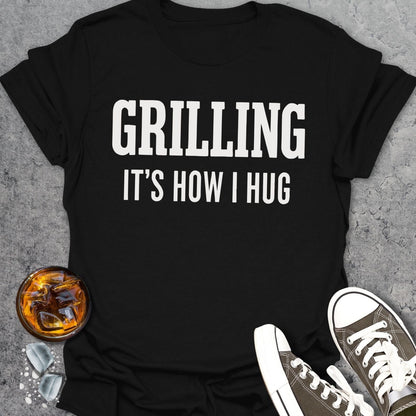Grilling It's How I Hug T-Shirt
