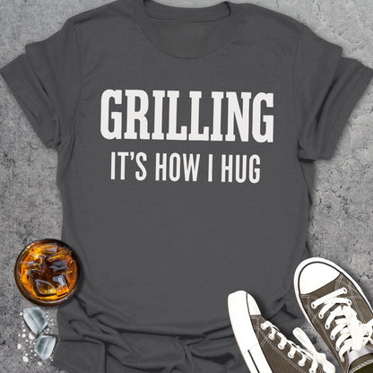 Grilling It's How I Hug T-Shirt