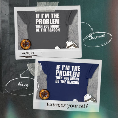 If I'm The Problem Funny T-Shirt