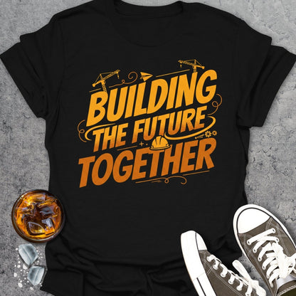 Building The Future Together T-Shirt