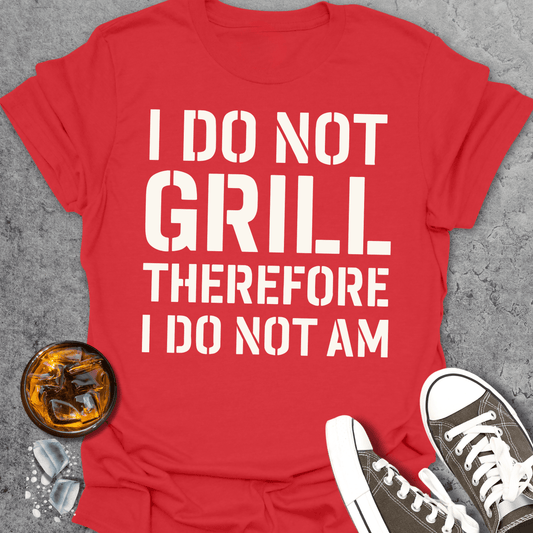 I Do Not Grill Funny T-Shirt