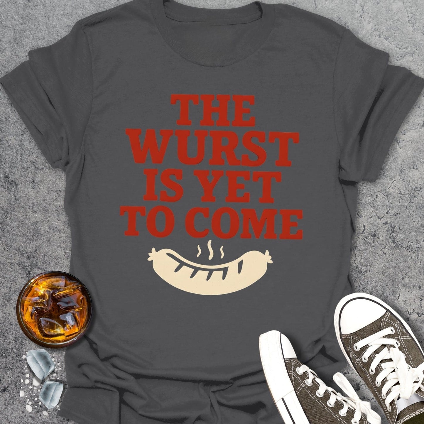 The Wurst Is Yet to Come T-Shirt