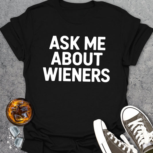 Ask Me About Wieners T-Shirt
