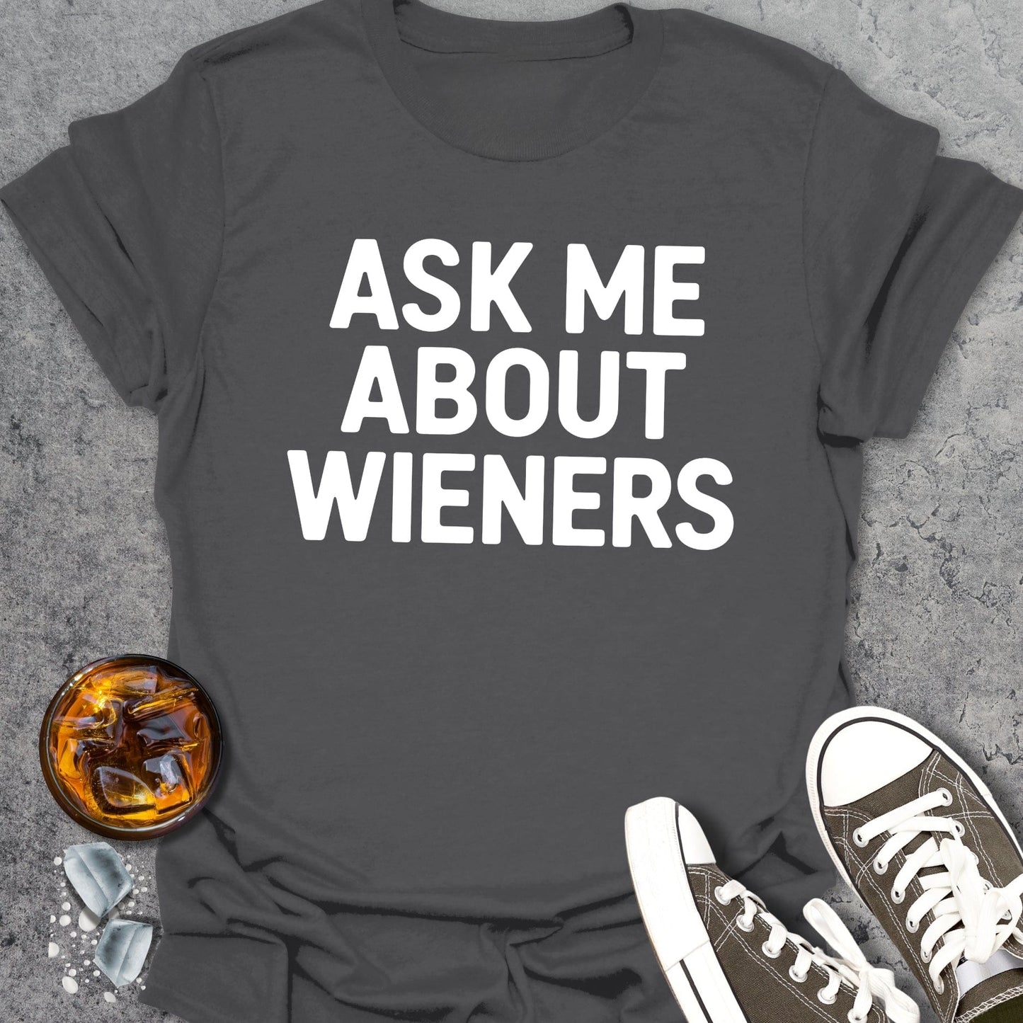 Ask Me About Wieners T-Shirt
