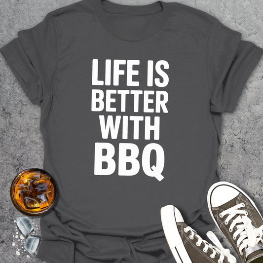 Life Is Better With BBQ T-Shirt